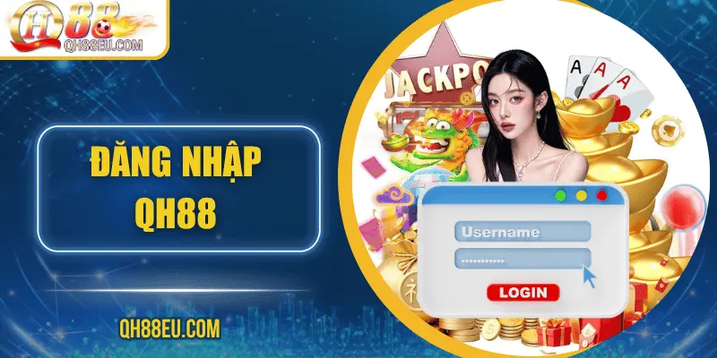 Đăng Nhập QH88: Cánh Cửa Dẫn Vào Thế Giới Giải Trí Trực Tuyến - XOHADE.ORG