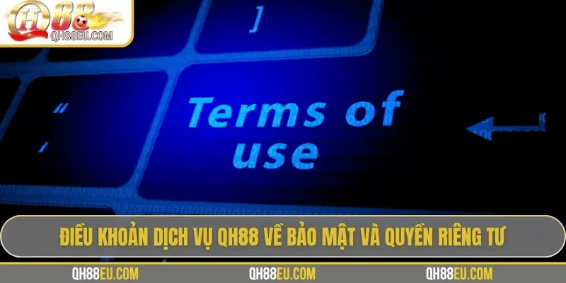 Điều Khoản Dịch Vụ QH88 – Những Quy Định Quan Trọng Cần Biết - XOHADE.ORG