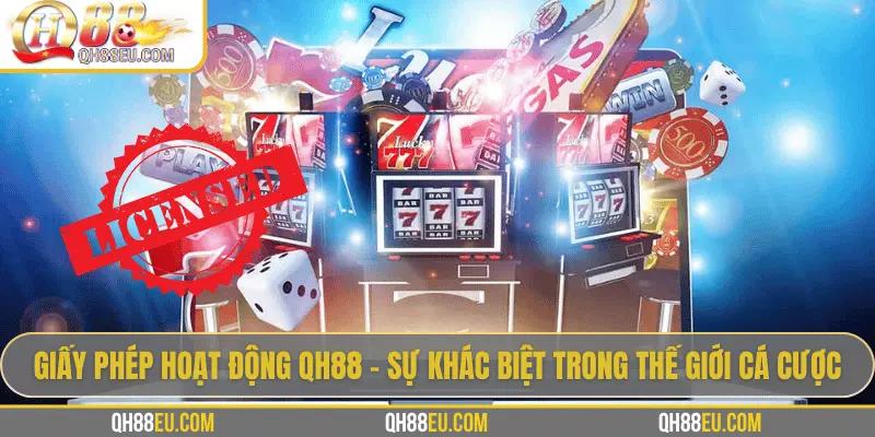 Giấy Phép Hoạt Động QH88 Và Bằng Chứng Xác Thực Về Uy Tín - XOHADE.ORG