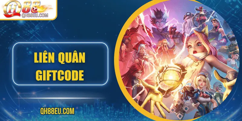 Liên Quân Giftcode – Cơ Hội Săn Quà Siêu Hấp Dẫn Cho Game Thủ QH88 - XOHADE.ORG