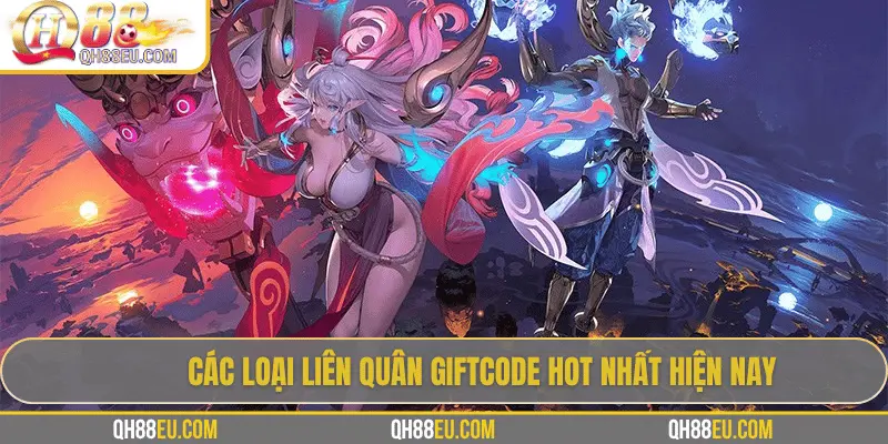 Liên Quân Giftcode – Cơ Hội Săn Quà Siêu Hấp Dẫn Cho Game Thủ QH88 - XOHADE.ORG