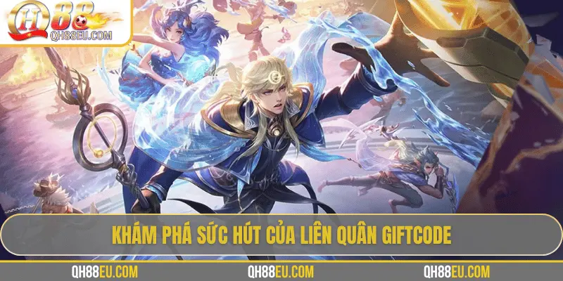 Liên Quân Giftcode – Cơ Hội Săn Quà Siêu Hấp Dẫn Cho Game Thủ QH88 - XOHADE.ORG