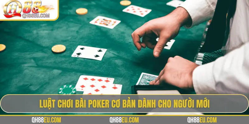 QH88 Hướng Dẫn Luật Chơi Bài Poker Từ Cơ Bản Đến Thực Chiến - XOHADE.ORG