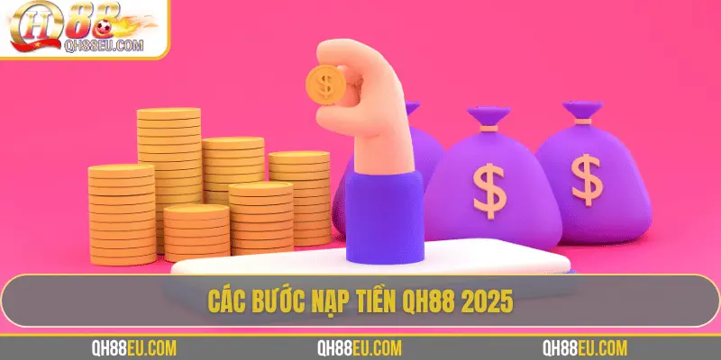 Nạp Tiền QH88: 5 Cách Nạp Nhanh Chóng & An Toàn Nhất 2026 - XOHADE.ORG