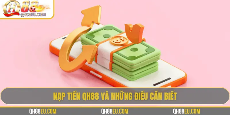 Nạp Tiền QH88: 5 Cách Nạp Nhanh Chóng & An Toàn Nhất 2026 - XOHADE.ORG