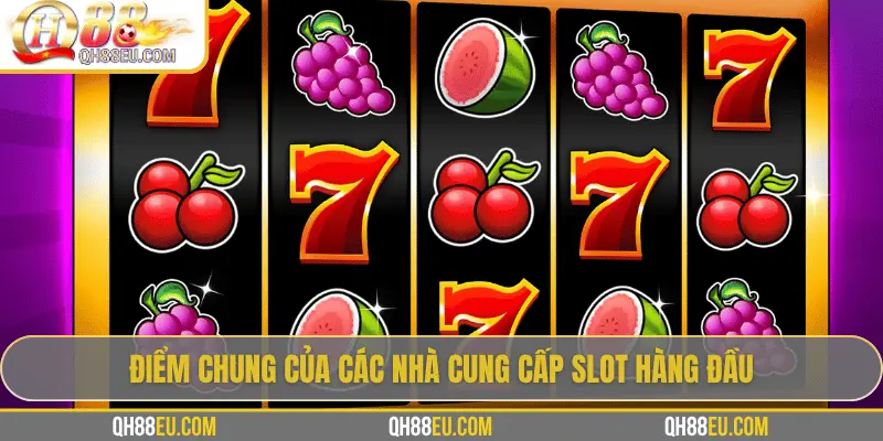Nhà Cung Cấp Slot Tại QH88 – Những Ông Lớn Đứng Sau Thế Giới Nổ Hũ Đỉnh Cao - XOHADE.ORG