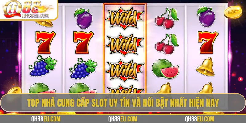 Nhà Cung Cấp Slot Tại QH88 – Những Ông Lớn Đứng Sau Thế Giới Nổ Hũ Đỉnh Cao - XOHADE.ORG