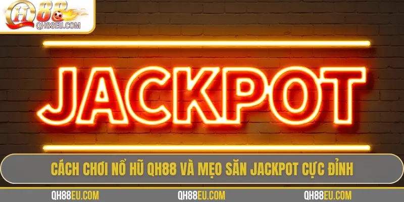 Nổ Hũ QH88 – Săn Jackpot Siêu To, Giải Thưởng Cực Khủng - XOHADE.ORG