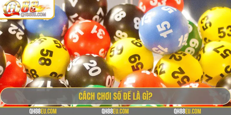 Số đề là gì? Hướng dẫn cách chơi số đề tại QH88 cho người mới - XOHADE.ORG