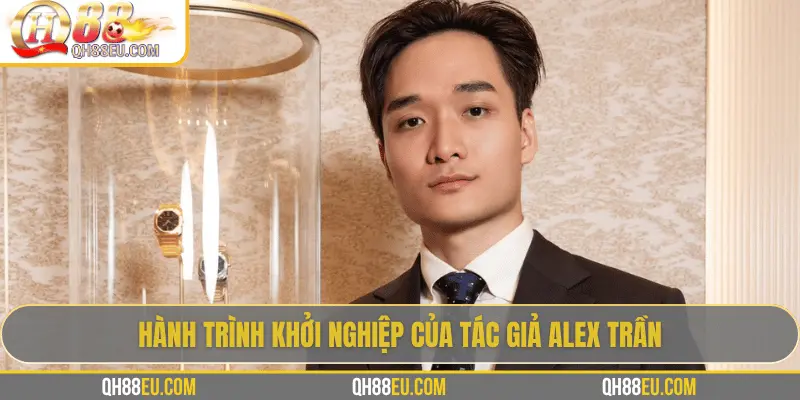 Tác Giả Alex Trần – Người Định Hình QH88 Tại Việt Nam - XOHADE.ORG