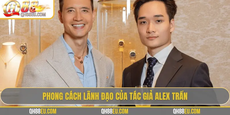 Tác Giả Alex Trần – Người Định Hình QH88 Tại Việt Nam - XOHADE.ORG