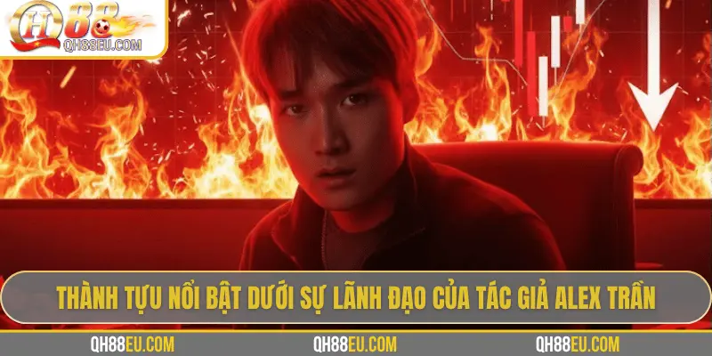 Tác Giả Alex Trần – Người Định Hình QH88 Tại Việt Nam - XOHADE.ORG