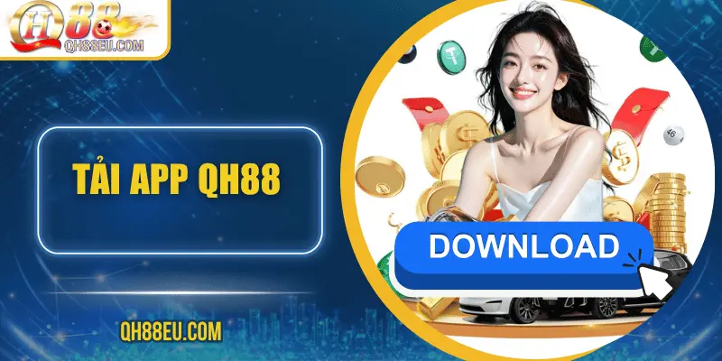 Tải App QH88 - Trải Nghiệm Cá Cược Ngay Trên Điện Thoại - XOHADE.ORG