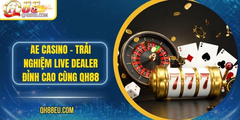 Casino QH88: Trải Nghiệm Sòng Bài Trực Tuyến Số 01 Châu Á - XOHADE.ORG