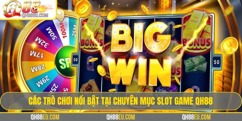 Slot game QH88 – Trải Nghiệm Kho Game Quay Hũ Đổi Thưởng - XOHADE.ORG
