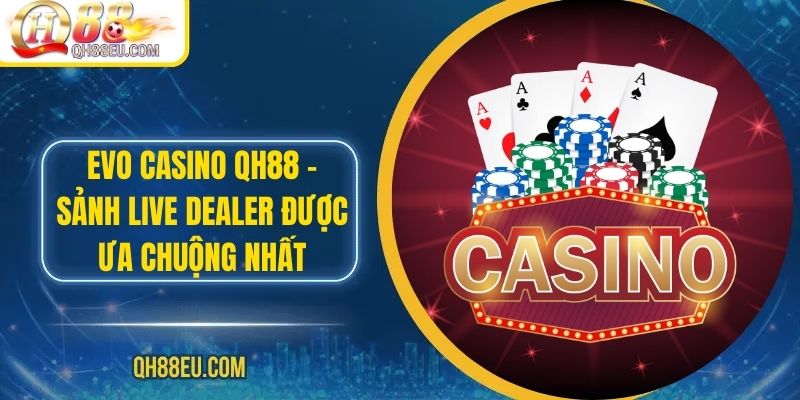 Casino QH88: Trải Nghiệm Sòng Bài Trực Tuyến Số 01 Châu Á - XOHADE.ORG