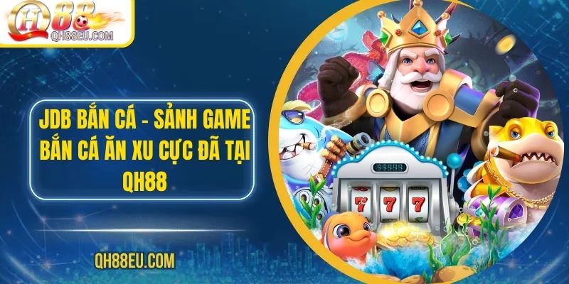 Bắn Cá QH88: Trải Nghiệm Giải Trí Đỉnh Cao Với Nhiều Phần Thưởng Hấp Dẫn - XOHADE.ORG