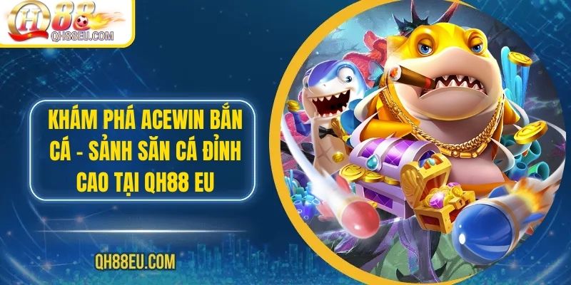 Bắn Cá QH88: Trải Nghiệm Giải Trí Đỉnh Cao Với Nhiều Phần Thưởng Hấp Dẫn - XOHADE.ORG