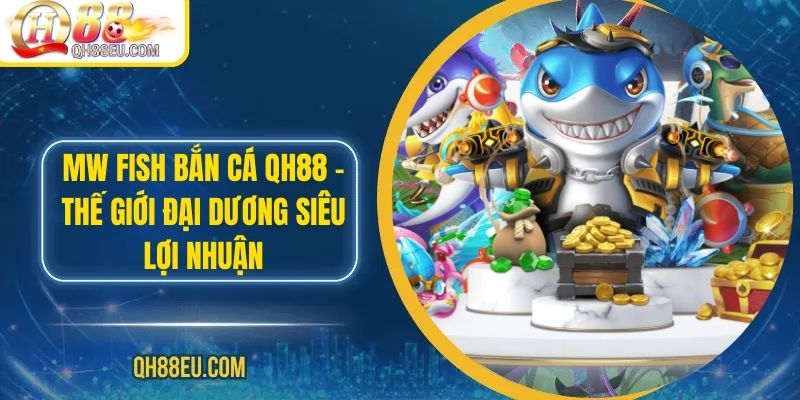 Bắn Cá QH88: Trải Nghiệm Giải Trí Đỉnh Cao Với Nhiều Phần Thưởng Hấp Dẫn - XOHADE.ORG