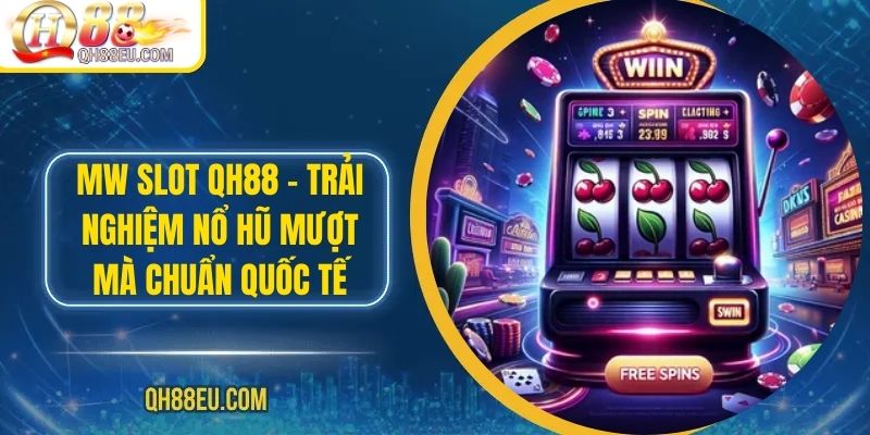 Nổ Hũ QH88 – Săn Jackpot Siêu To, Giải Thưởng Cực Khủng - XOHADE.ORG
