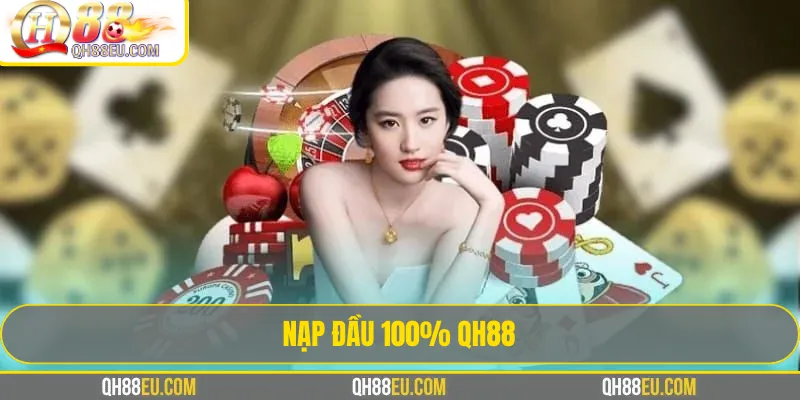 Nạp Đầu 100% QH88 – Khởi Đầu Gấp Đôi Vốn Chơi - XOHADE.ORG