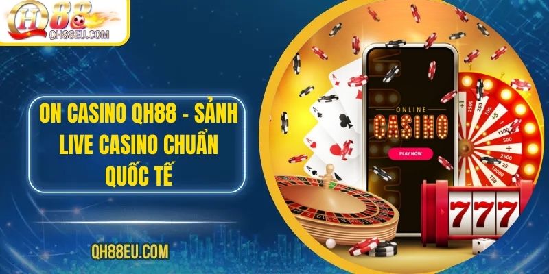 Casino QH88: Trải Nghiệm Sòng Bài Trực Tuyến Số 01 Châu Á - XOHADE.ORG