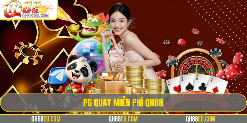 PG Quay Miễn Phí QH88 – Trải Nghiệm Slot Không Cần Vốn - XOHADE.ORG