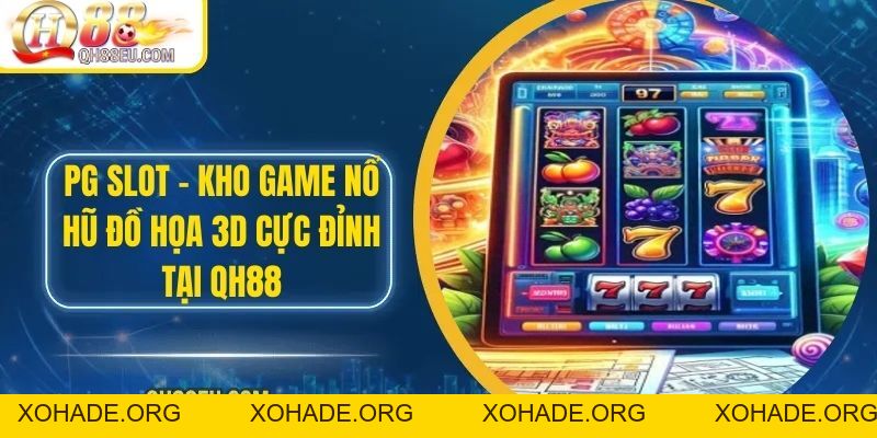 Nổ Hũ QH88 – Săn Jackpot Siêu To, Giải Thưởng Cực Khủng - XOHADE.ORG