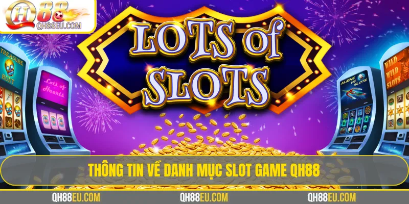 Slot game QH88 – Trải Nghiệm Kho Game Quay Hũ Đổi Thưởng - XOHADE.ORG