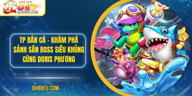 Bắn Cá QH88: Trải Nghiệm Giải Trí Đỉnh Cao Với Nhiều Phần Thưởng Hấp Dẫn - XOHADE.ORG